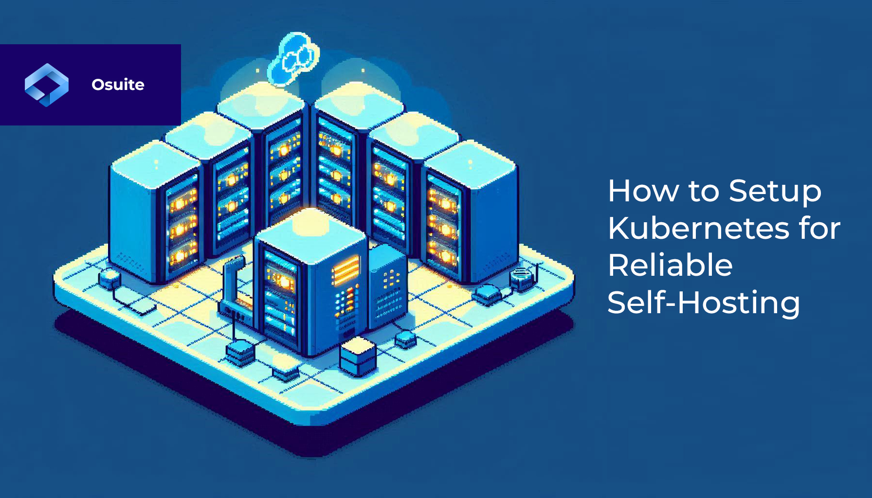 Setup Kubernetes to reliably self host open source tools